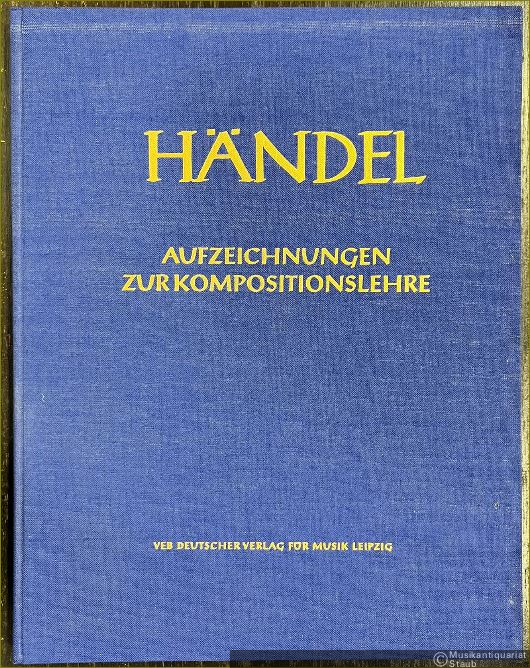  - Aufzeichnungen zur Kompositionslehre. Aus den Handschriften im Fitzwilliam Museum Cambridge (= Hallische Händel-Ausgabe. Supplement, Band 1). DVfM 4035.