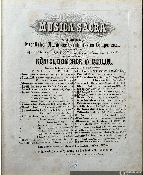  - Musica sacra. Sammlung kirchlicher Musik der berühmtesten Componisten mit besonderer Rücksicht auf Ausführung in Kirchen-, Singacademien, Seminaren a capella grossentheils aufgeführt vom Königl. Domchor in Berlin, No. 1. Partitur.