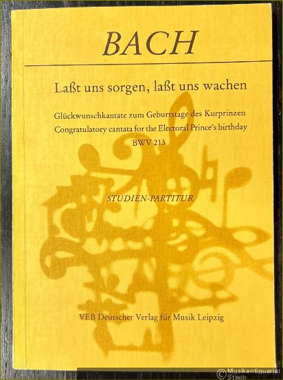  - Laßt und sorgen, laßt uns wachen. Glückwunschkantate zum Geburtstage des Kurprinzen BWV 213 (= DVfM 3100). Studien-Partitur.