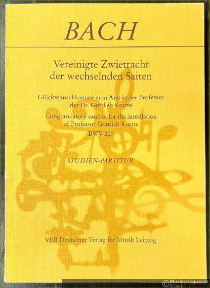  - Vereinigte Zwietracht der wechselnden Saiten. Glückwunschkantate zum Antritt der Professur des Dr. Gottlieb Kortte BWV 207 (= DVfM 3099). Studien-Partitur.