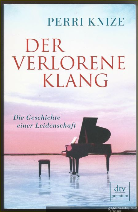  - Der verlorene Klang. Die Geschichte einer Leidenschaft.