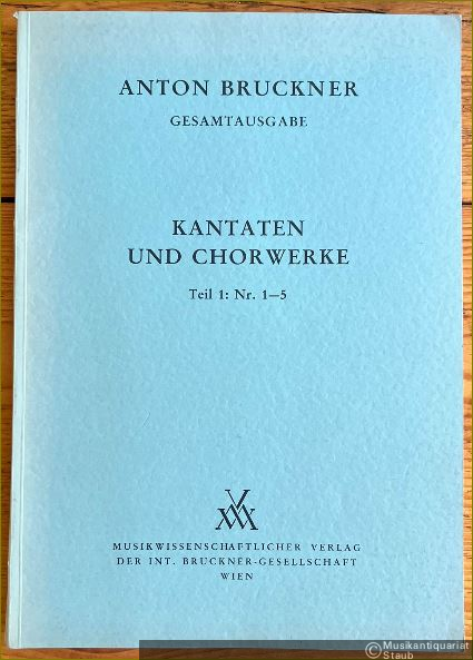  - Anton Bruckner. Sämtliche Werke, Band 22. Kantaten und Chorwerke 1845 - 1893. Teil 1: Nr. 1-5 (= Kritische Gesamtausgabe) [Partitur].