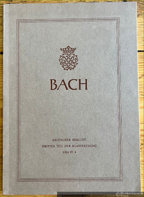  - Johann Sebastian Bach. Neue Ausgabe sämtlicher Werke. Serie IV, Band 4. Dritter Teil der Klavierübung. Kritischer Bericht.