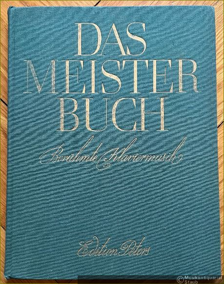  - Das Meisterbuch. Eine Sammlung berühmter Klaviermusik aus drei Jahrhunderten, Band 1 (= Edition Peters, Nr. 4901).