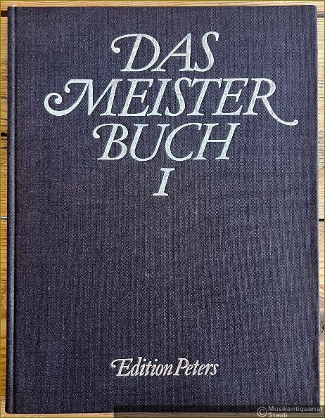  - Das Meisterbuch. Eine Sammlung berühmter Klaviermusik aus drei Jahrhunderten, Band 1 (= Edition Peters, Nr. 4901).
