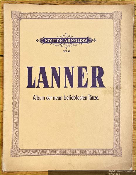  - Lanner-Album. Neun der beliebtesten Tänze. Klavier zweihändig (= Edition Arnoldis, No. 8).