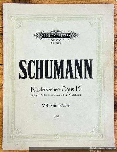  - Kinderszenen / Scenes d'enfants / Scenes from Childhood, Opus 15 (= Edition Peters, No. 3499). Violine und Klavier.