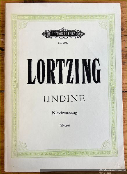  - Undine. Romantische Zauberoper in 4 Aufzügen (= Edition Peters, Nr. 2053). Klavierauszug mit Text.