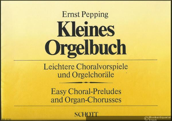  - Kleines Orgelbuch. Leichtere Choralvorspiele und Orgelchoräle / Easy Choral-Preludes and Organ-Chorusses (= Edition Schott 3735).
