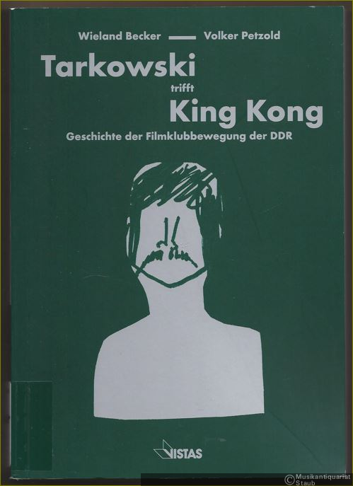  - Tarkowski trifft King Kong. Geschichte der Filmklubbewegung der DDR.