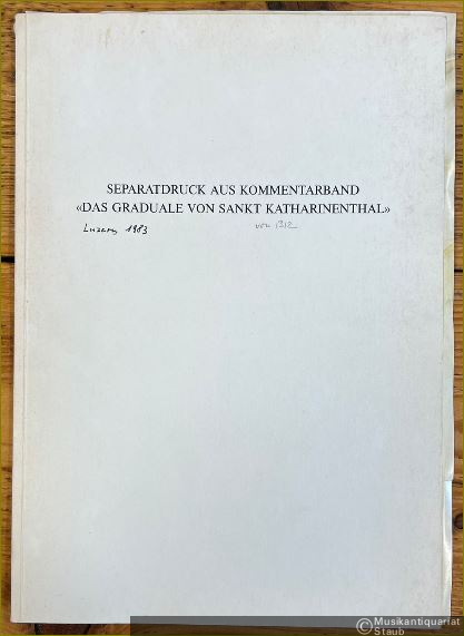 - Anmerkungen zum liturgischen Gesang im mittelalterlichen St. Katharinenthal (= Separatdruck aus Kommentarband "Das Graduale von Sankt Katharinenthal").