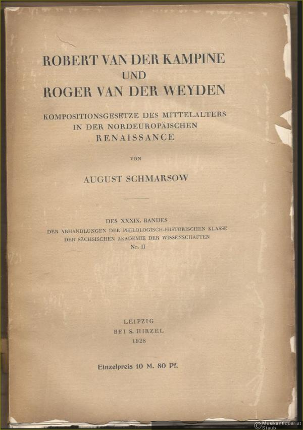  - Robert van der Kampine und Roger van der Weyden. Kompositionsgesetze des Mittelalters in der nordeuropäischen Renaissance (= Des XXXIX. Bandes der Abhandlungen der philologisch-historischen Klasse der Sächsischen Akademie der Wissenschaften, Nr. II).