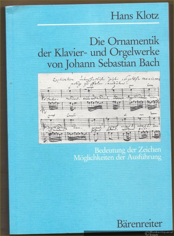 - Die Ornamentik der Klavier- und Orgelwerke von Johann Sebastian Bach. Bedeutung der Zeichen. Möglichkeiten der Ausführung.