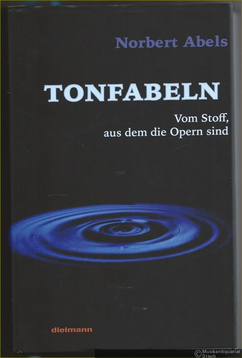  - Tonfabeln. Vom Stoff, aus dem die Opern sind.