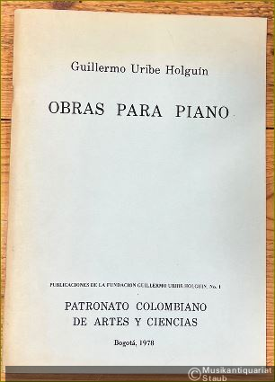  - Obras para Piano (= Publicaciones de la Fundacion Guillermo Uribe Holguin, No. 1).