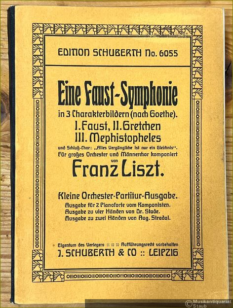  - Eine Faust-Symphonie in 3 Charakterbildern (nach Goethe). I. Faust. II. Gretchen. III. Mephistopheles und Schluß-Chor: "Alles Vergängliche ist nur ein Gleichnis" (= Edition Schuberth, No. 6055). Kleine Orchester-Partitur-Ausgabe.