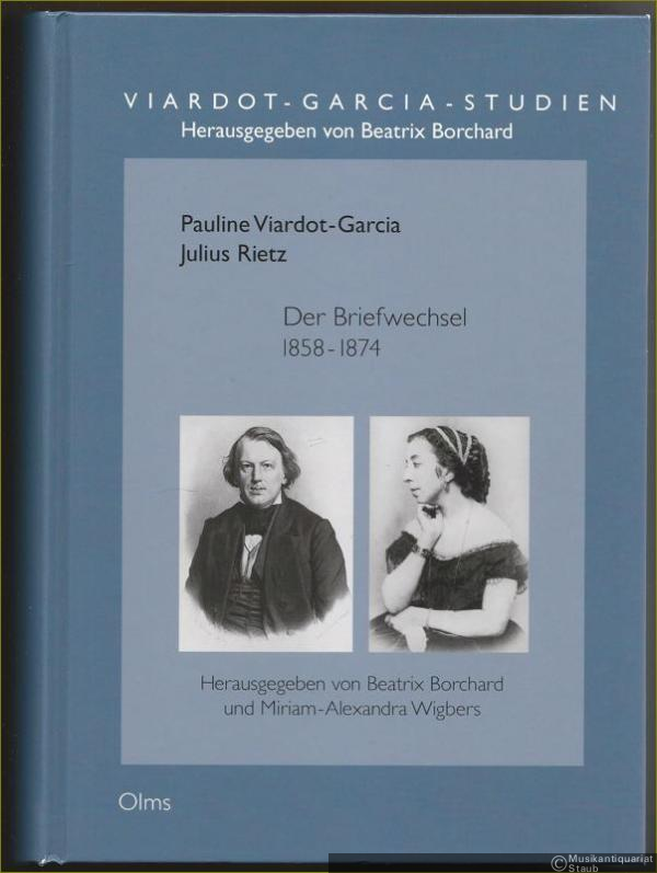  - Pauline Viardot - Julius Rietz. Der Briefwechsel 1858 - 1874 (= Viardot - Garcia - Studien, Band 1).