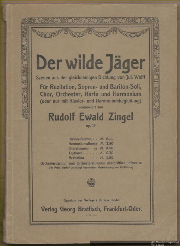  - Der wilde Jäger. Szenen aus der gleichnamigen Dichtung von Jul. Wolff. Für Rezitation, Sopran- und Bariton-Soli, Chor, Orchester, Harfe und Harmonium (oder nur mit Klavier- und Harmoniumbegleitung, Op. 13. Klavier-Auszug.