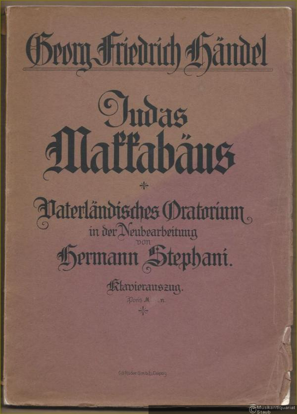  - Judas Makkabäus. Vaterländisches Oratorium in der Neubearbeitung von Hermann Stephani. Klavierauszug.