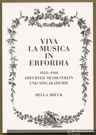  - Viva la musica in Erfordia 1818 - 1968. Erfurter Musikverein und Singakademie.