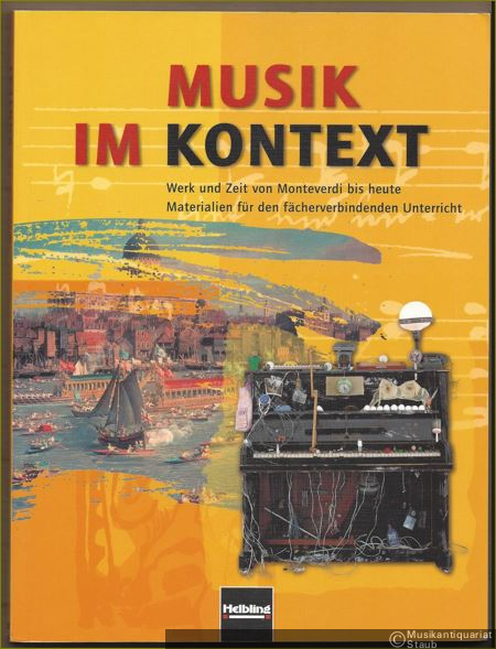  - Musik im Kontext. Werk und Zeit von Monteverdi bis heute. Materialien für den fächerverbindenden Unterricht an allgemein bildenden Schulen ab Schulstufe / Klasse 9.