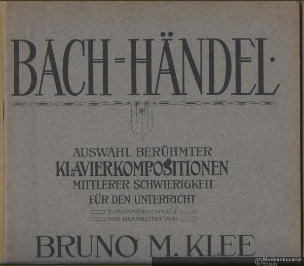  - Bach-Händel. Auswahl berühmter Klavierkompositionen mittlerer Schwierigkeit für den Unterricht.