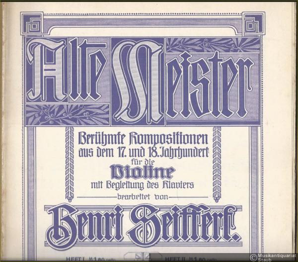  - Alte Meister. Berühmte Kompositionen aus dem 17. und 18. Jahrhundert für die Violine mit Begleitung des Klaviers bearbeitet von Henri Seiffert, Heft 1.