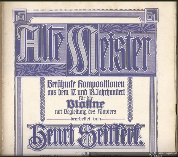  - Alte Meister. Berühmte Kompositionen aus dem 17. und 18. Jahrhundert für die Violine mit Begleitung des Klaviers bearbeitet von Henri Seiffert, Heft 2.