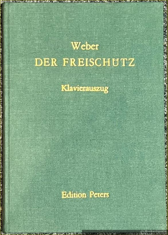  - Der Freischütz. Romantische Oper in drei Aufzügen (= Edition Peters, Nr. 79). Klavierauszug.