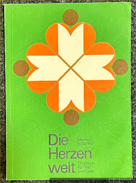  - Die Herzen weit. Chorbuch für Fest und Feier.
