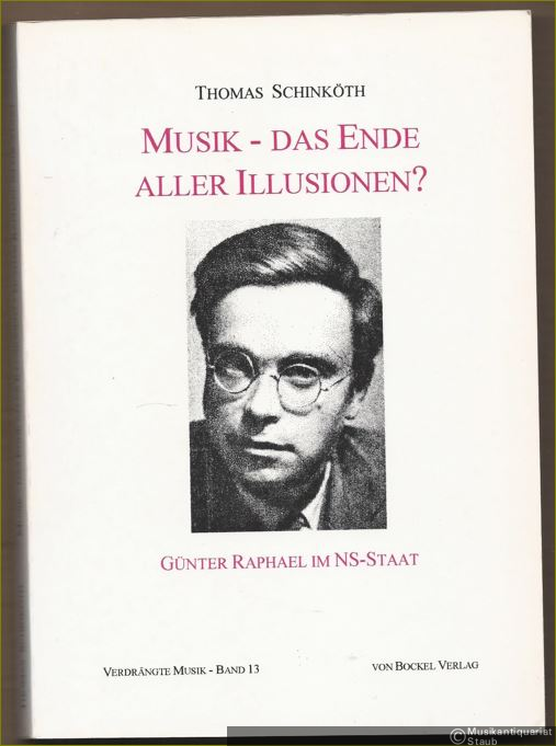  - Musik - Das Ende aller Illusionen. Günter Raphael im NS-Staat (= Verdrängte Musik, Band 13).