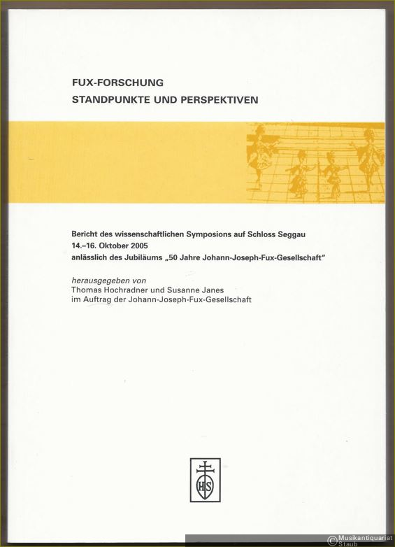  - Fux-Forschung. Standpunkte und Perspektiven (= Bericht des wissenschaftlichen Symposions auf Schloss Seggau 14.-16. Oktober 2005 anlässlich des Jubiläums "50 Jahre Johann-Joseph-Fux-Gesellschaft").