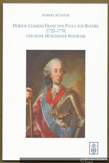  - Herzog Clemens Franz von Paula von Bayern (1722 - 1770) und seine Münchener Hofmusik.