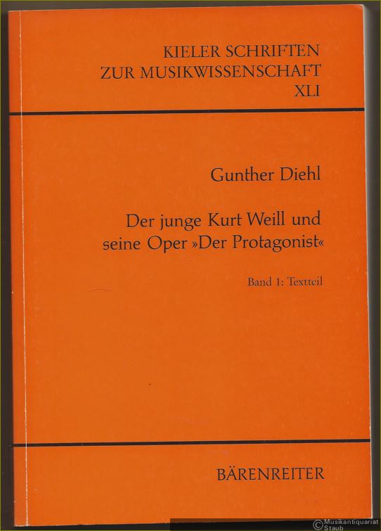  - Der junge Kurt Weill und seine Oper "Der Protagonist". Exemplarische Untersuchungen zur Deutung des frühen kompositorischen Werkes. Band 1: Textteil (= Kieler Schriften zur Musikwissenschaft, XLI).