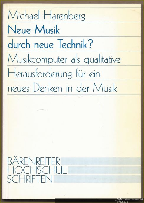  - Neue Musik durch neue Technik? Musikcomputer als qualitative Herausforderung für ein neues Denken in der Musik (= Bärenreiter Hochschulschriften).