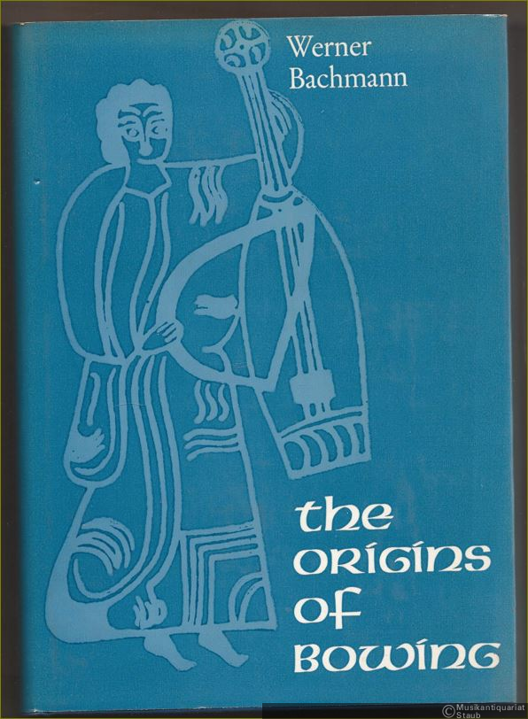  - The Origins of Bowing and the Development of Bowed Instruments up to the Thirteenth Century.