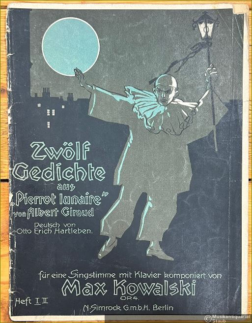  - Zwölf Gedichte aus "Pierrot lunaire" von Albert Giraud für eine Singstimme mit Klavier komponiert von Max Kowalski, Op. 4. Heft 1.