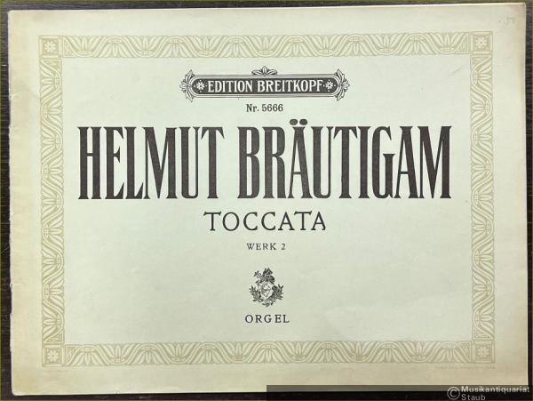  - Toccata, Werk 2 (= Edition Breitkopf, Nr. 5666). Orgel.