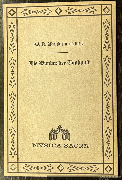  - Die Wunder der Tonkunst. Das eigentümliche innere Wesen der Tonkunst und die Seelenlehre der heutigen Instrumentalmusik (= Musica sacra).