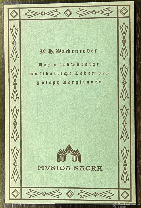  - Das merkwürdige musikalische Leben des Joseph Berglinger. In zwei Hauptstücken (= Musica sacra).