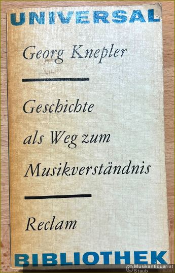  - Geschichte als Weg zum Musikverständnis. Zur Theorie, Methode und Geschichte der Musikgeschichtsschreibung (= Reclams Universal-Bibliothek 725).