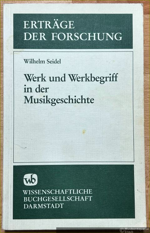  - Werk und Werkbegriff in der Musikgeschichte (= Erträge der Forschung, Band 246).
