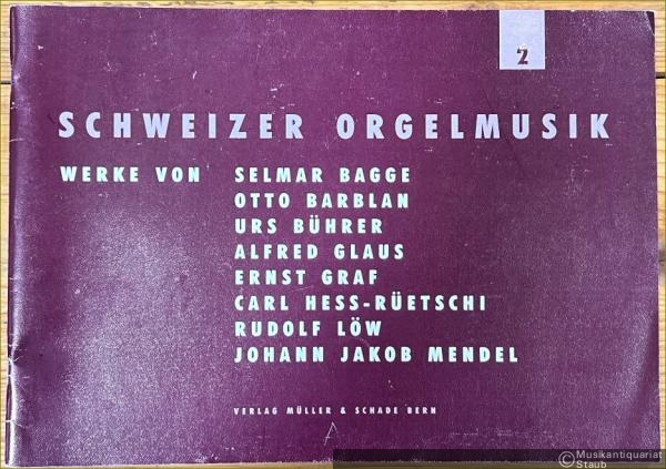  - Werke von Selmar Bagge, Otto Barblan, Urs Bührer, Alfred Glaus, Ernst Graf, Carl Hess-Rüetschi, Rudolf Löw, Johann Jakob Mendel (= Schweizer Orgelmusik, 2. M & S 1241).