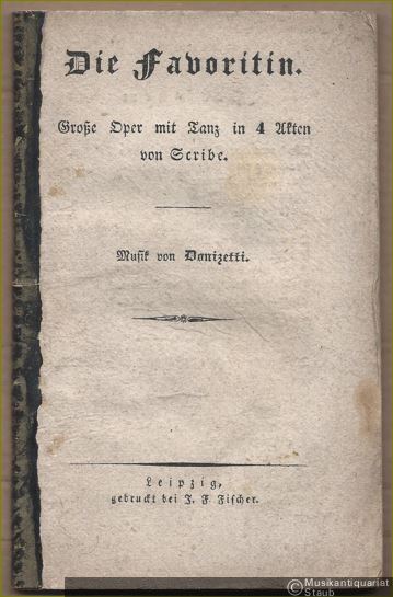 - Die Favoritin. Große Oper mit Tanz in 4 Akten von Scribe. Musik von Donizetti [Textbuch].