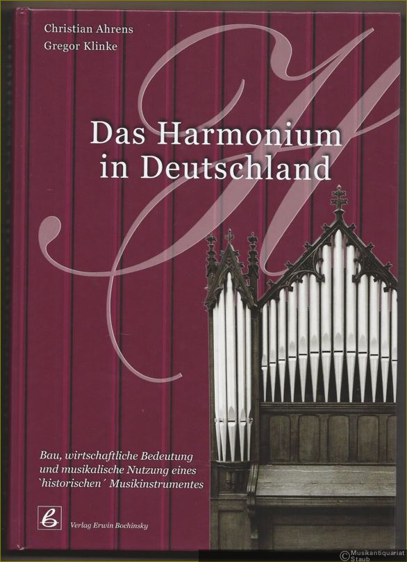  - Das Harmonium in Deutschland. Bau, wirtschaftliche Bedeutung und musikalische Nutzung eines "historischen" Instrumentes.