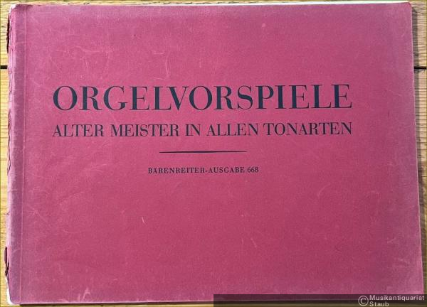  - Orgelvorspiele Alter Meister in allen Tonarten. Präludien, Praeambeln, Toccaten von J. S. Bach, Händel, J. K. F. Fischer, Frescobaldi und anderen Meistern (= Bärenreiter-Ausgabe 668). BA 668.