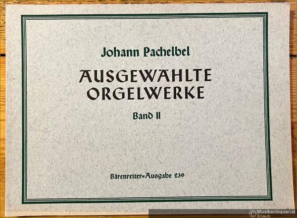  - Ausgewählte Orgelwerke, Band II / Selected Organ Works II (= Bärenreiter-Ausgabe 239).