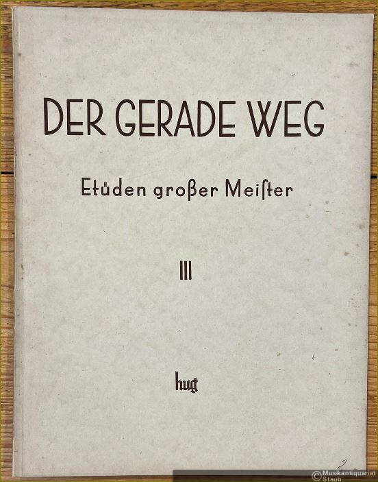  - Der Gerade Weg. Etüden grosser Meister. Ein Lehrgang für Klavier bis zur Mittelstufe. Band III (mittelschwer).