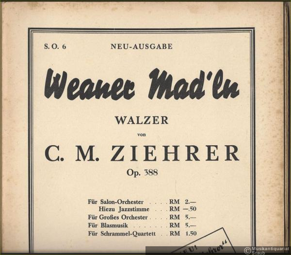  - Weaner Mad'ln. Walzer von C. M. Ziehrer, Op. 388 (= Salon-Orchester, Nr. 6). 11 Stimmen.