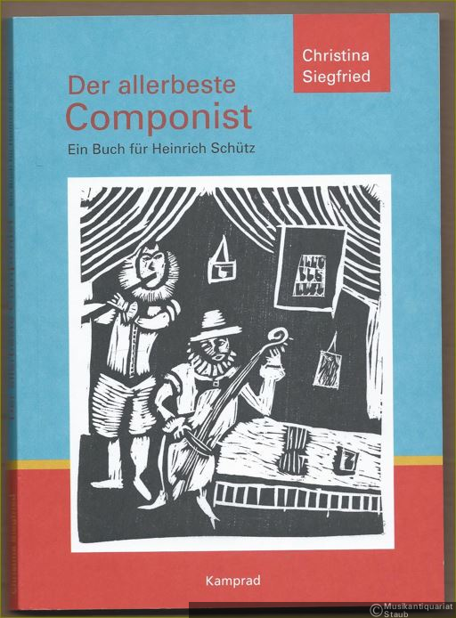  - Der allerbeste Componist. Ein Buch für Heinrich Schütz.